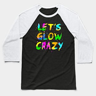 Let Glow Crazy Retro Colorful Quote Group Team Tie Dye Baseball T-Shirt